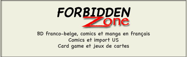 Forbidden Zone : CLIQUEZ pour entrer dans notre librairie BD, manga et comics